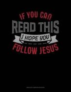 If You Can Read This I Hope You Follow Jesus: Unruled Composition Book di Jeryx Publishing edito da LIGHTNING SOURCE INC