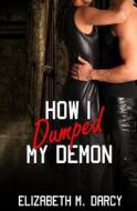 How I Dumped My Demon di Elizabeth M. Darcy edito da Evernight Publishing