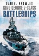 KING GEORGE VCLASS BATTLESHIPS di DANIEL KNOWLES edito da FONTHILL MEDIA LTD