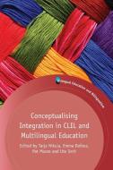 Conceptualising Integration in CLIL and Multilingual Education di Tarja Nikula edito da Channel View Publications Ltd