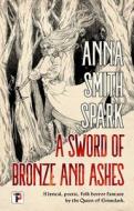 A Sword of Bronze and Ashes di Anna Smith-Spark edito da FLAME TREE PUB