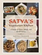 Satya's Vegetarian Kitchen: A Fusion of Fijian, Indian, and World Cuisine di Satya Prasad edito da XLIBRIS AU