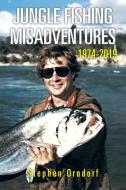 Jungle Fishing Misadventures 1974-2019 di Stephen Orndorf edito da XLIBRIS US