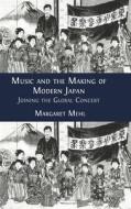 Music and the Making of Modern Japan di Margaret Mehl edito da Open Book Publishers