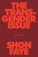 The Transgender Issue: An Argument for Justice di Shon Faye edito da VERSO