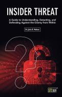 Insider Threat: A Guide to Understanding, Detecting, and Defending Against the Enemy from Within di Julie E. Mehan edito da IT GOVERNANCE LTD