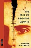 The Pull of Negative Gravity di Jonathan Lichtenstein edito da Nick Hern Books