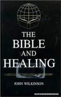 Bible and Healing: A Medical and Theological Commentary di John Wilkinson edito da Handsel Press