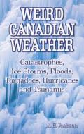 Weird Canadian Weather di Alan Jackson edito da Blue Bike Books