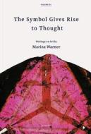 Symbol Gives Rise to Thought, The:Writings on Art by Marina Warne di Vivian Sky Rehberg, Marina Warner edito da Violette Editions