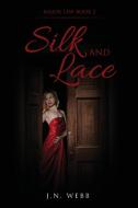 Silk And Lace di Webb J.N Webb edito da Jeffrey Norman Webb