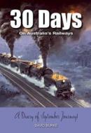30 Days on Australia's Railways di David Burke edito da Rosenberg Publishing