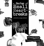 A Series of Small Heartbreaks: Sonnets for Creepy Children di Dominic Peloso edito da INVISIBLE COLLEGE PR LLC