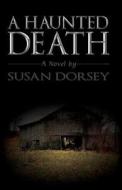 A Haunted Death di Susan Dorsey edito da Rainstorm Press