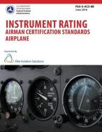 Instrument Rating Airman Certification Standards Airplane FAA-S-ACS-8B di Federal Aviation Administration edito da LIGHTNING SOURCE INC