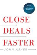 Close Deals Faster: The 15 Shortcuts of the Asher Sales Method di John Asher edito da IDEAPRESS PUB