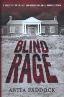 Blind Rage: A True Story of Sin, Sex, and Murder in a Small Arkansas Town di Anita Paddock edito da Pen-L Publishing