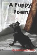 A Puppy Poem: An Adorable Poem for Dog Lovers and Kids di Katherine B. Parilli edito da LIGHTNING SOURCE INC