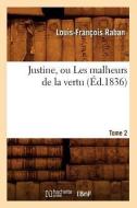 Justine, Ou Les Malheurs de la Vertu. Tome 2 di Louis-Francois Raban edito da Hachette Livre - Bnf