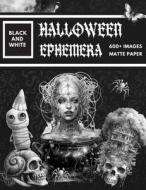 Black and White Halloween Ephemera Book: Over 600+ High Quality Images Of Witch and Skull For Paper Crafts, Scrapbooking, Mixed Media, Junk Journals, di Poortoast Designs, Kate Curry edito da LIGHTNING SOURCE INC