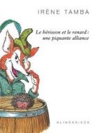 Le Herisson Et Le Renard: Une Piquante Alliance di Irene Tamba edito da KLINCKSIECK
