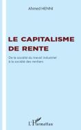 Le capitalisme de rente di Ahmed Henni edito da Editions L'Harmattan