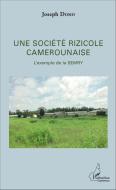 Une société rizicole camerounaise di Joseph Domo edito da Editions L'Harmattan