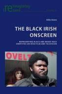 The Black Irish Onscreen di Zélie Asava edito da Lang, Peter