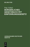 B Rgerliches Gesetzbuch Mit Einf Hrungsgesetz: Textausgabe di Fritz Schulz edito da Walter de Gruyter