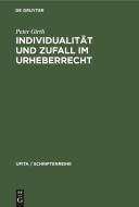 Individualität und Zufall im Urheberrecht di Peter Girth edito da De Gruyter