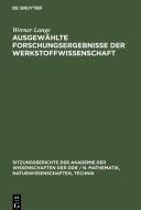 Ausgewählte Forschungsergebnisse der Werkstoffwissenschaft di Werner Lange edito da De Gruyter