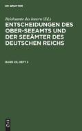 Entscheidungen des Ober-Seeamts und der Seeämter des Deutschen Reichs, Band 20, Heft 2, Entscheidungen des Ober-Seeamts und der Seeämter des Deutschen di NO CONTRIBUTOR edito da De Gruyter