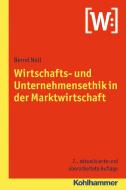 Wirtschafts- und Unternehmensethik in der Marktwirtschaft di Bernd Noll edito da Kohlhammer W.