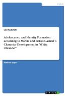 Adolescence and Identity Formation according to Marcia and Erikson. Astrid´s Character Development in "White Oleander" di Lisa Kubatzki edito da GRIN Verlag