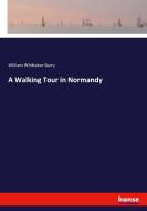 A Walking Tour in Normandy di William Whittaker Barry edito da hansebooks