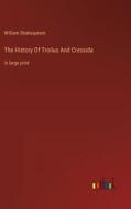 The History Of Troilus And Cressida di William Shakespeare edito da Outlook Verlag