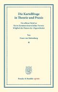 Die Kartellfrage in Theorie und Praxis di Franz von Rottenburg edito da Duncker & Humblot