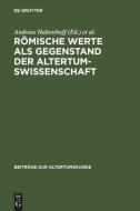 Römische Werte als Gegenstand der Altertumswissenschaft edito da De Gruyter