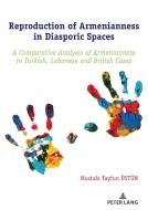 Reproduction Of Armenianness In Diasporic Spaces di Mustafa Tayfun UEstun edito da Peter Lang Ag