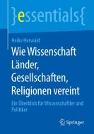 Wie Wissenschaft Länder, Gesellschaften, Religionen vereint di Heiko Herwald edito da Springer-Verlag GmbH