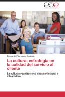La cultura: estrategia en la calidad del servicio al cliente di Mónica del Pilar Llanos Encalada edito da EAE