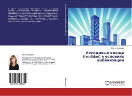 Iksodovye kleshchi (Ixodidae) v usloviyakh urbanizatsii di Irina Fedorova edito da LAP Lambert Academic Publishing