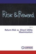 Return-Risk vs. Direct Utility Maximization di Hien Vu edito da LAP Lambert Academic Publishing