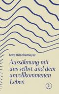 Aussöhnung mit uns selbst und dem unvollkommenen Leben di Uwe Böschemeyer edito da Kneipp Verlag