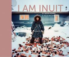 I am Inuit di Brian Adams, Julie Decker edito da Benteli Verlag