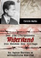 Der (Un-)Vergessene Widerstand di Christa Muths edito da tredition