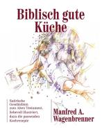 Biblisch gute Küche di Manfred A. Wagenbrenner edito da Books on Demand