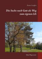 Die Suche nach Gott als Weg zum eigenen Ich di Rainer Langlitz edito da Books on Demand