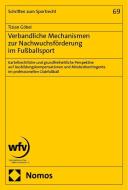 Verbandliche Mechanismen zur Nachwuchsförderung im Fußballsport di Tizian Göbel edito da Nomos Verlags GmbH