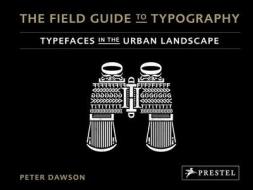 The Field Guide to Typography: Typefaces in the Urban Landscape di Peter Dawson edito da Prestel Publishing